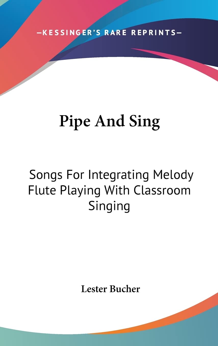 Pipe And Sing: Songs For Integrating Melody Flute Playing With Classroom Singing,New