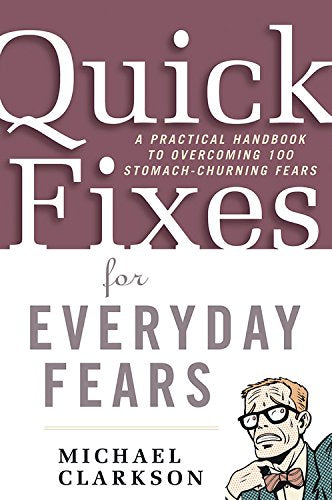 Quick Fixes for Everyday Fears: A Practical Handbook to Overcoming 100 StomachChurning Fears,Used