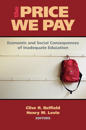 The Price We Pay: Economic And Social Consequences Of Inadequate Education,New
