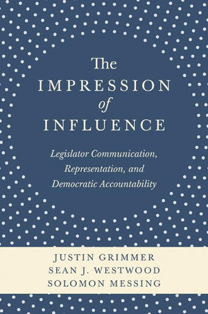 The Impression of Influence: Legislator Communication, Representation, and Democratic Accountability,Used