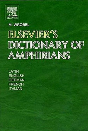 Elsevier'S Dictionary Of Amphibians: Latin, English, French, German And Italian,New