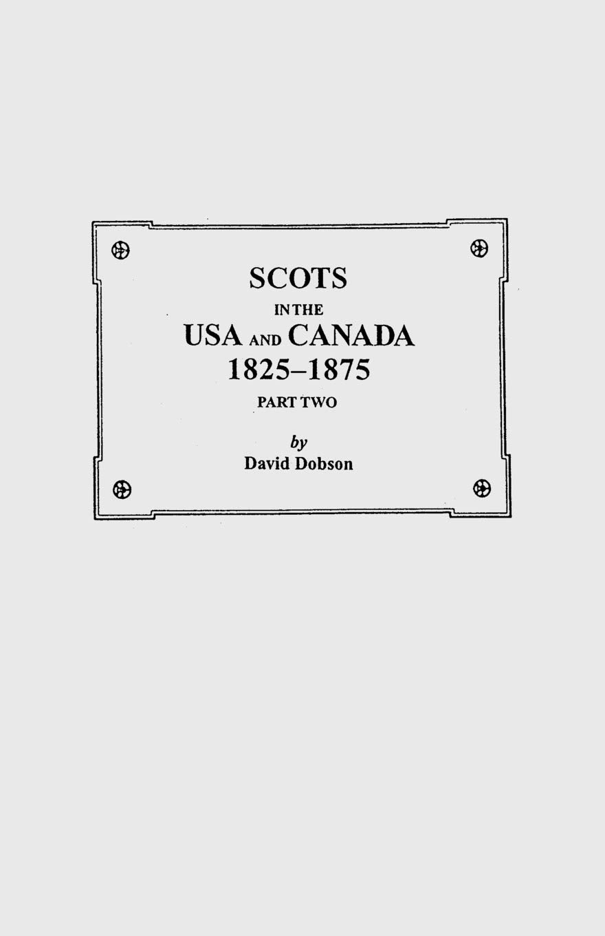 Scots In The Usa And Canada, 18251875: Part Two,New