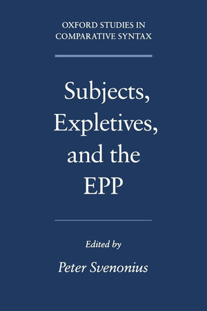 Subjects, Expletives, And The Epp (Oxford Studies In Comparative Syntax)