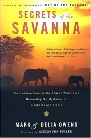 Secrets Of The Savanna: Twentythree Years In The African Wilderness Unraveling The Mysteries Of Elephants And People