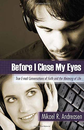Before I Close My Eyes: True Email Conversations Of Faith And The Meaning Of Life,Used