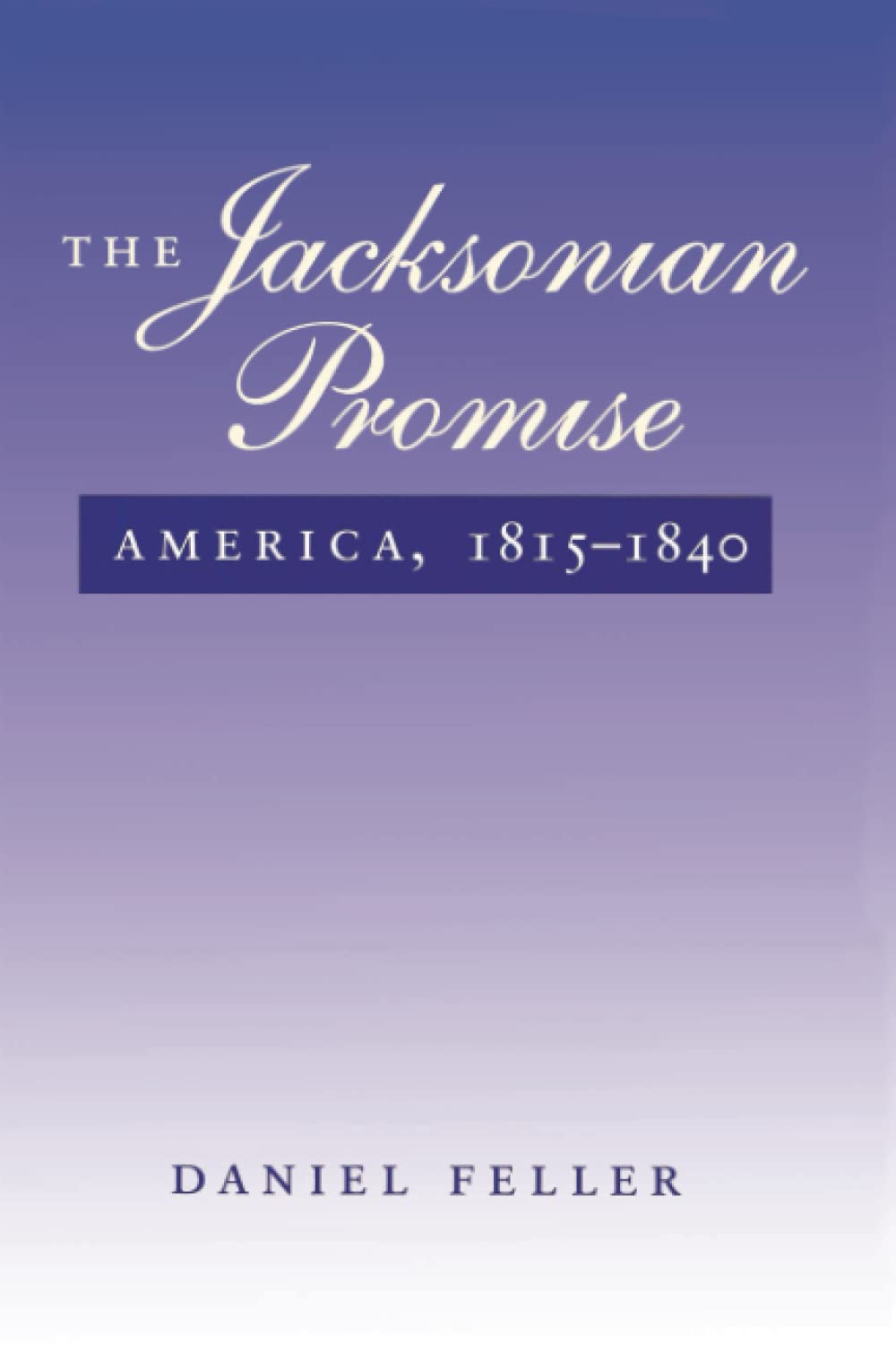 The Jacksonian Promise: America, 1815 To 1840 (The American Moment),New