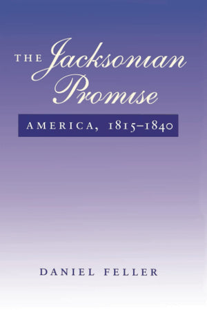 The Jacksonian Promise: America, 1815 To 1840 (The American Moment),New