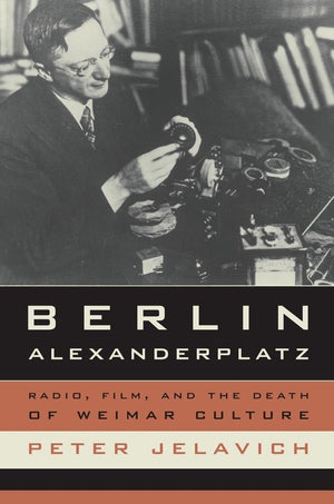 Berlin Alexanderplatz: Radio, Film, And The Death Of Weimar Culture (Volume 37),New