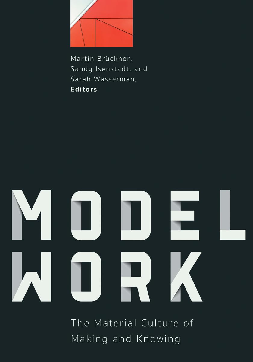 Modelwork: The Material Culture of Making and Knowing,Used