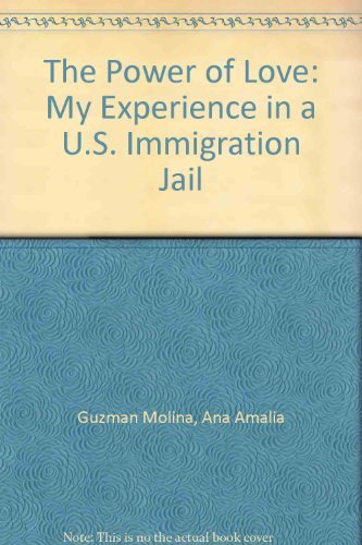 The Power of Love: My Experience in a U.S. Immigration Jail,Used