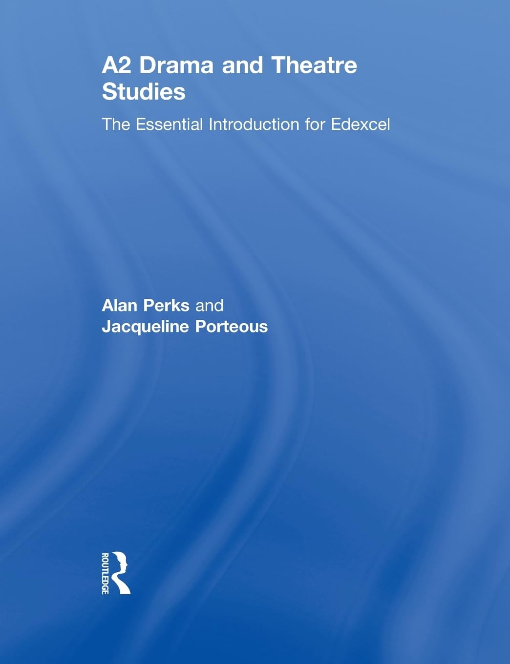 A2 Drama And Theatre Studies: The Essential Introduction For Edexcel