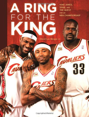 A Ring for the King: King James, Shaq, and the Quest for an NBA Championship