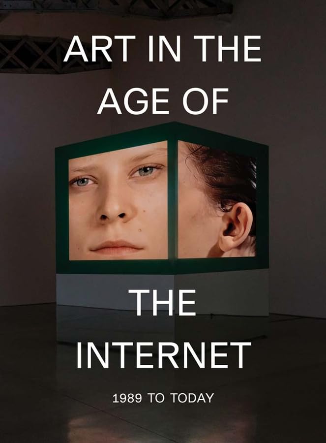 Art In The Age Of The Internet, 1989 To Today,New