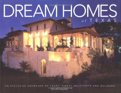 Dream Homes Texas: An Exclusive Showcase of Finest Architects, Designers and Builders in Texas,New