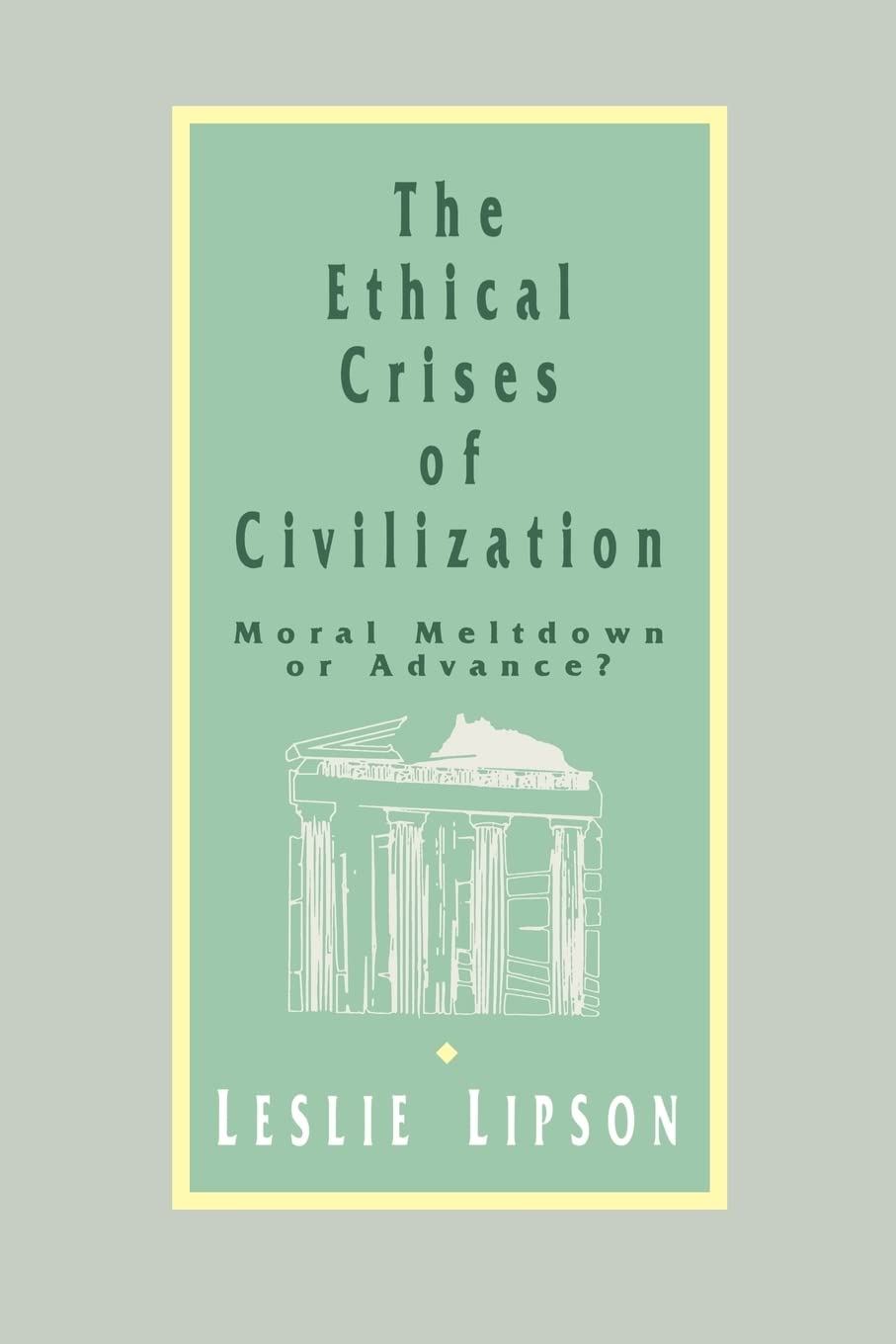 The Ethical Crises Of Civilization: Moral Meltdown Or Advance,Used
