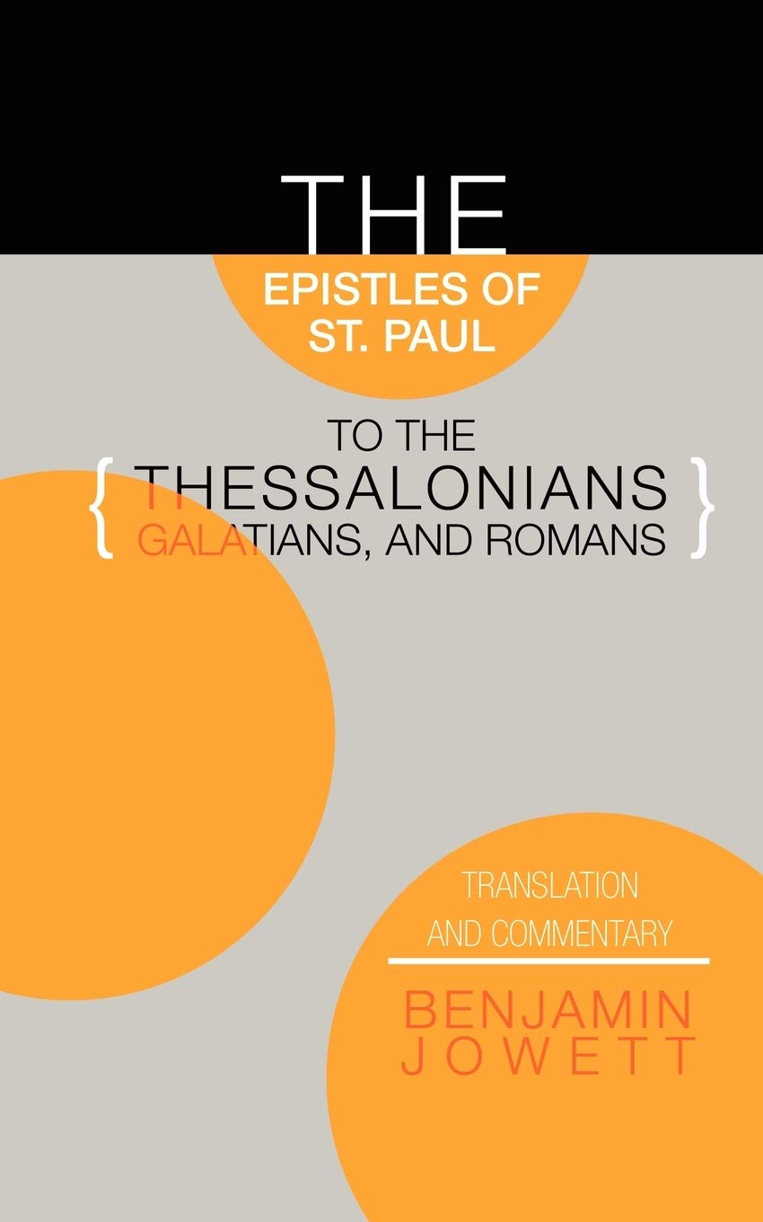 The Epistles Of St. Paul To The Thessalonians, Galatians, And Romans: Translation And Commentary,New