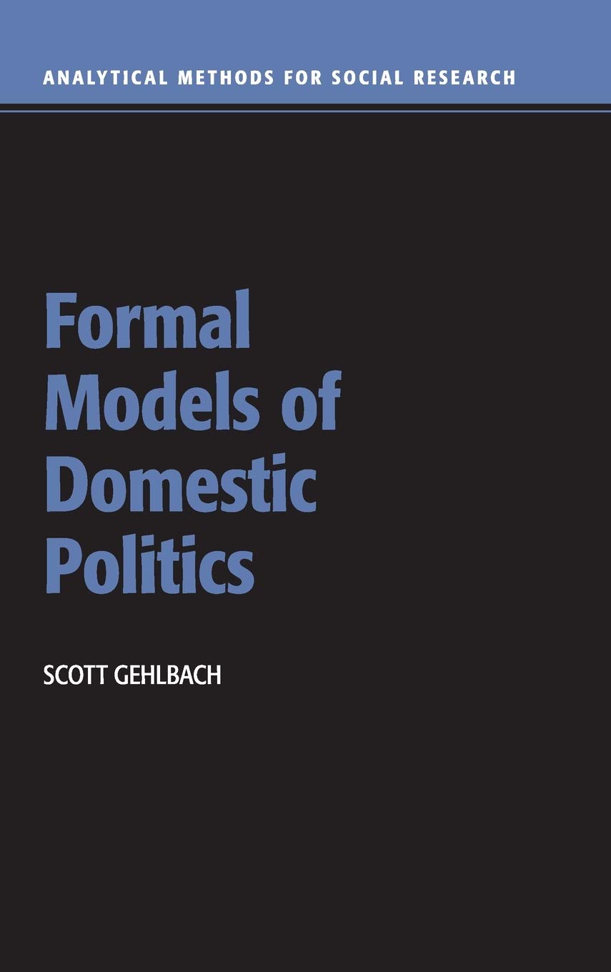 Formal Models of Domestic Politics (Analytical Methods for Social Research)
