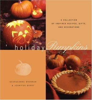 Holiday Pumpkins: A Collection of Inspired Recipes, Gifts, and Decorations,Used