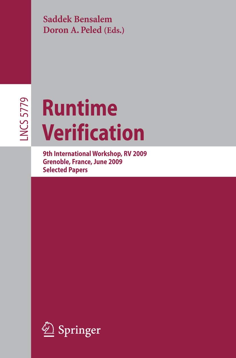 Runtime Verification: 9th International Workshop, RV 2009, Grenoble, France, June 2628, 2009, Selected Papers (Lecture Notes in,Used