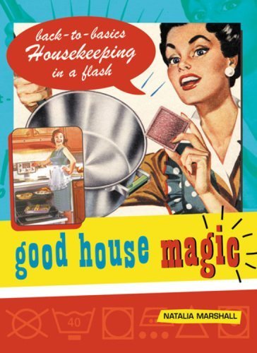 Good House Magic: Backtobasics Housekeeping In A Flash (Good Magic Series)