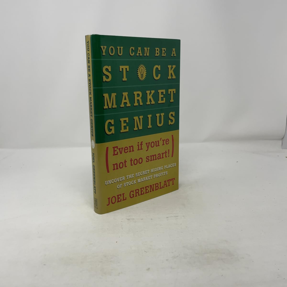 You Can Be a Stock Market Genius Even if You re Not Too Smart: Uncover the Secret Hiding Places of Stock Market Profits