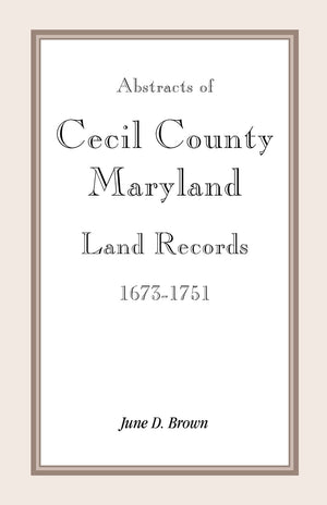 Abstracts Of Cecil County Maryland Land Records16731751,Used