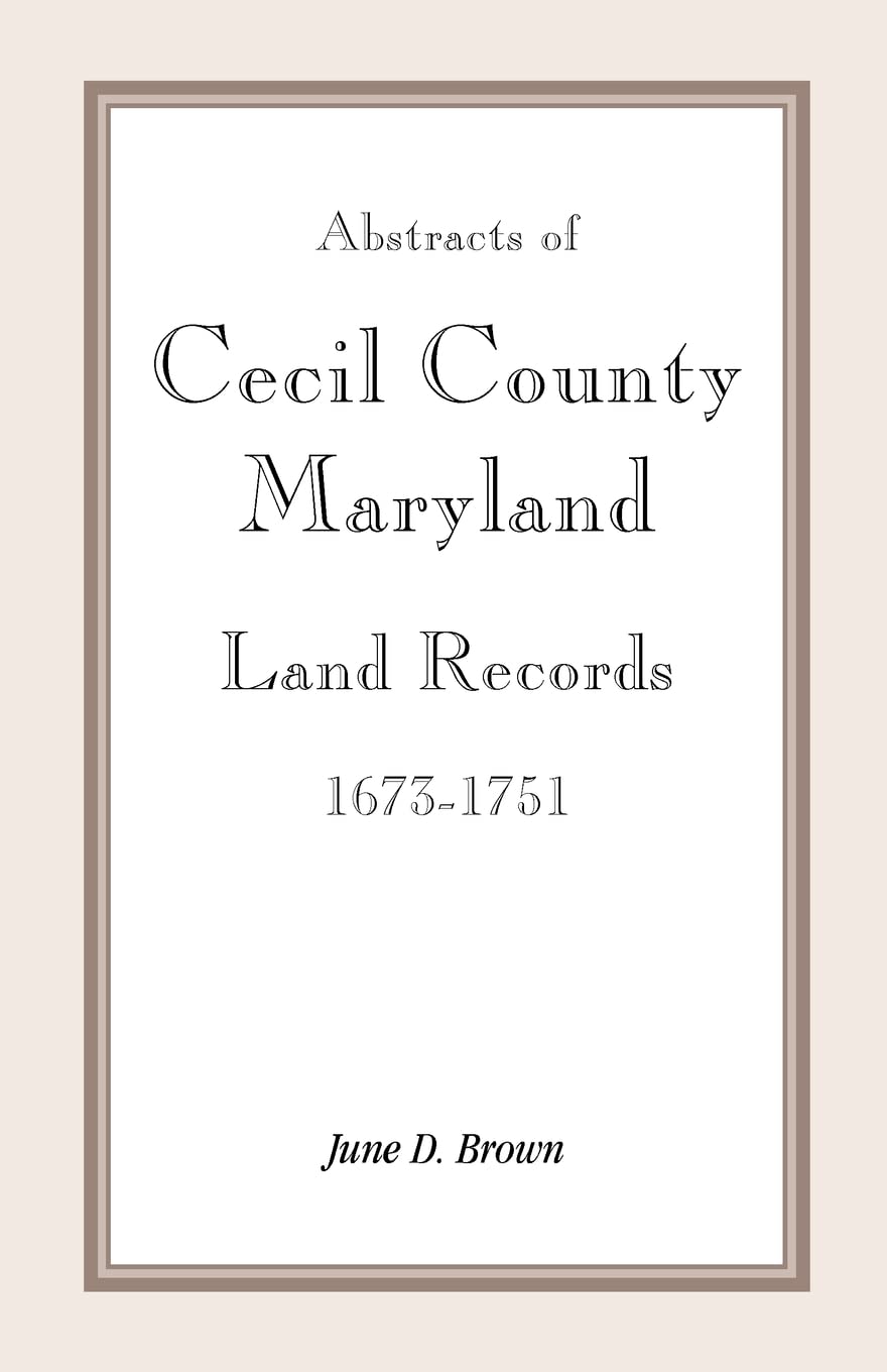 Abstracts Of Cecil County Maryland Land Records16731751,Used
