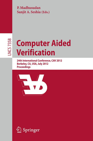Computer Aided Verification: 24th International Conference, CAV 2012, Berkeley, CA, USA, July 713, 2012 Proceedings (Lecture No,Used