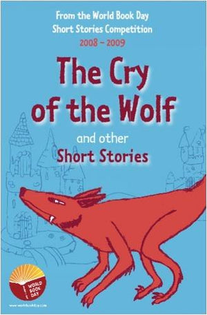 The Cry of the Wolf and Other Short Stories: An Anthology of Winning Stories from the 20082009 World Book Day Short Story Compe,Used