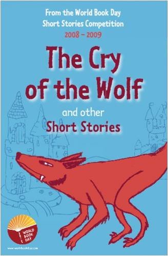 The Cry of the Wolf and Other Short Stories: An Anthology of Winning Stories from the 20082009 World Book Day Short Story Compe,Used