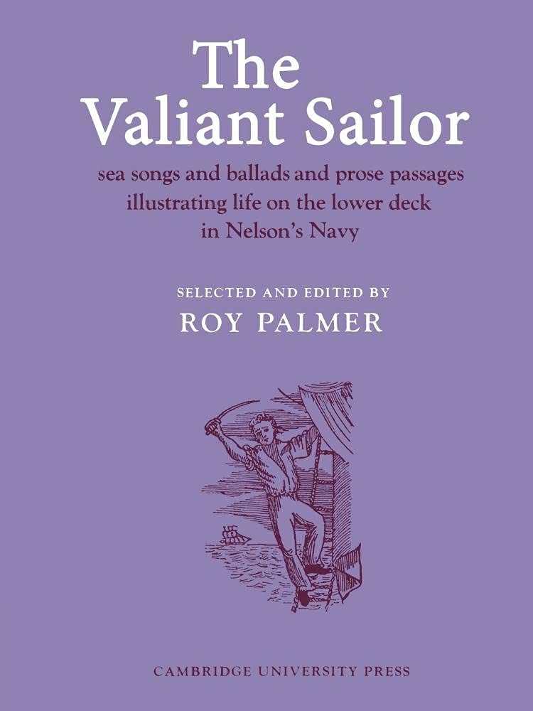 The Valiant Sailor: Sea Songs and Ballads and Prose Passages Illustrating Life on the Lower Deck in Nelson's Navy (Resources of ,Used