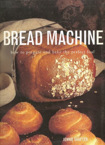 Bread Machine: How To Prepare And Bake The Perfect Loaf