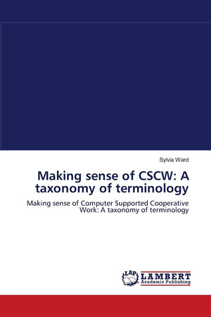 Making sense of CSCW: A taxonomy of terminology: Making sense of Computer Supported Cooperative Work: A taxonomy of terminology,Used