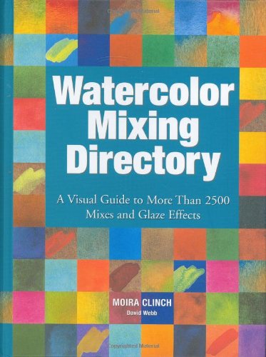 Watercolor Mixing Directory: A Visual Guide to More Than 2,000 Mixes And Glaze Effects,New
