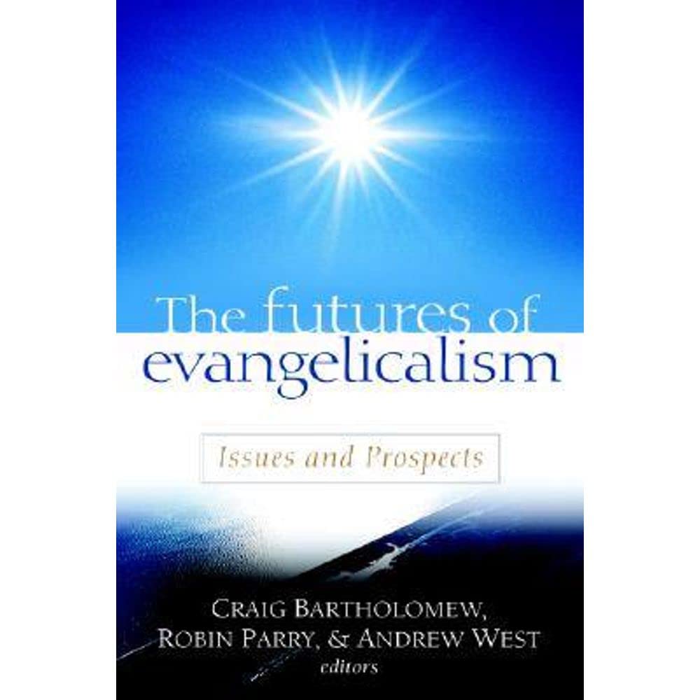 The Futures Of Evangelicalism: Issues And Prospects,New