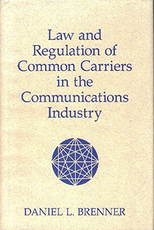 Law And Regulation Of Common Carriers In The Communications Industry,Used