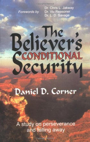 The Believer's Conditional Security : Eternal Security Refuted,Used