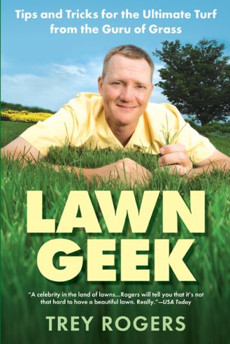 Lawn Geek: Tips And Tricks For The Ultimate Turf From The Guru Of Grass,New