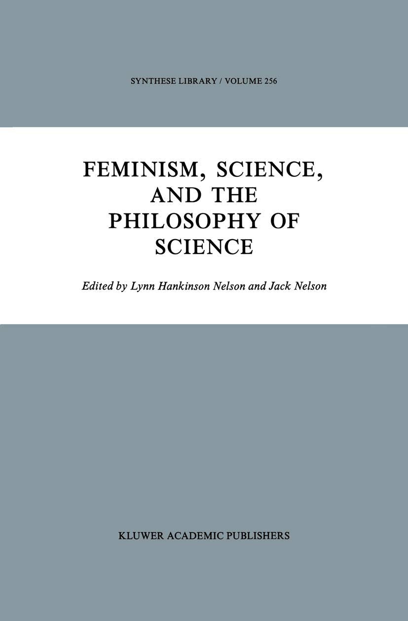Feminism, Science, and the Philosophy of Science (Synthese Library, 256),New