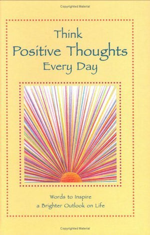 Think Positive Thoughts Every Day: Words to Inspire a Brighter Outlook on Life,New
