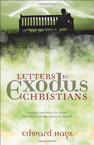 Letters To Exodus Christians: Comfort And Hope For Those Who Have Trouble Going To Church-new,New