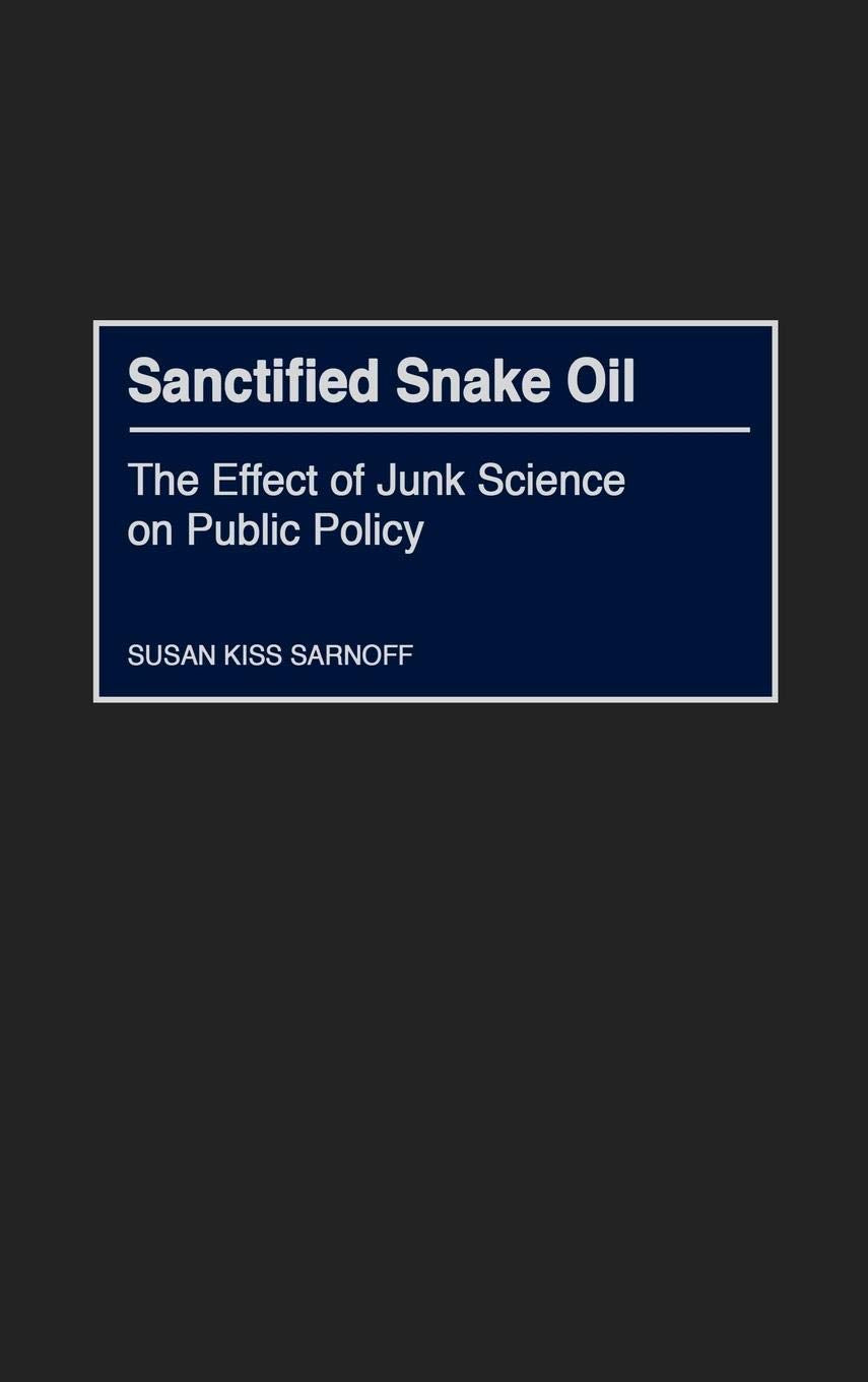 Sanctified Snake Oil: The Effect Of Junk Science On Public Policy,Used