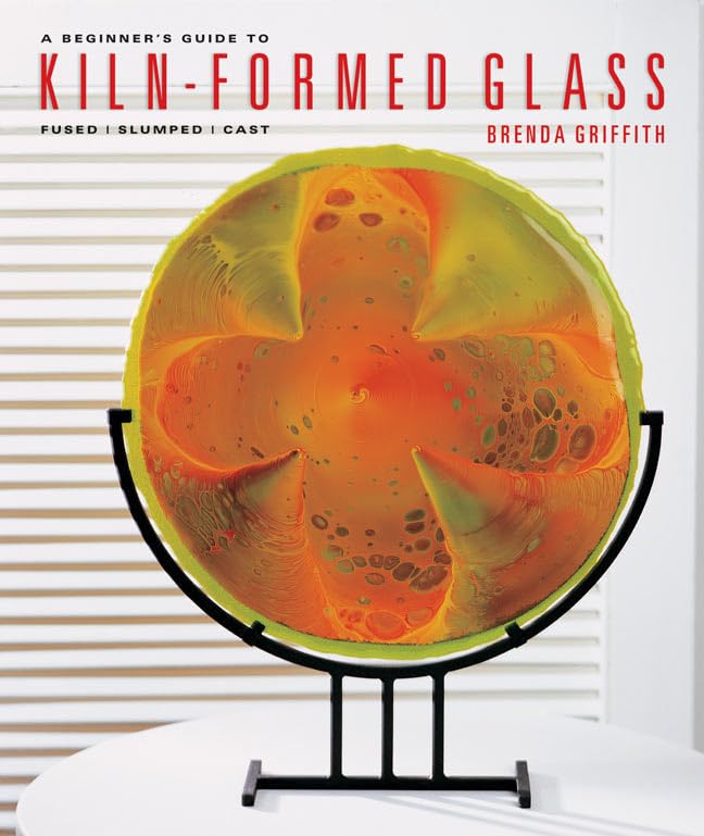 A Beginner's Guide to KilnFormed Glass: Fused * Slumped * Cast,New