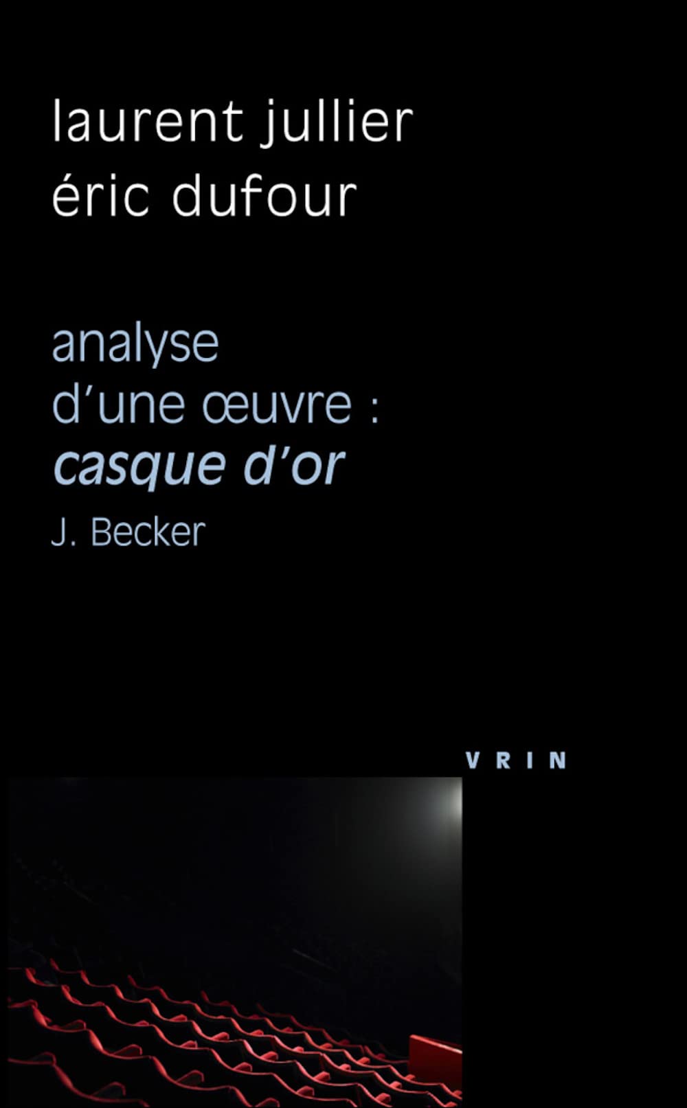 Casque D'Or (J. Becker, 1952) Analyse D'Une Oeuvre (Philosophie Et Cinema) (French Edition),Used