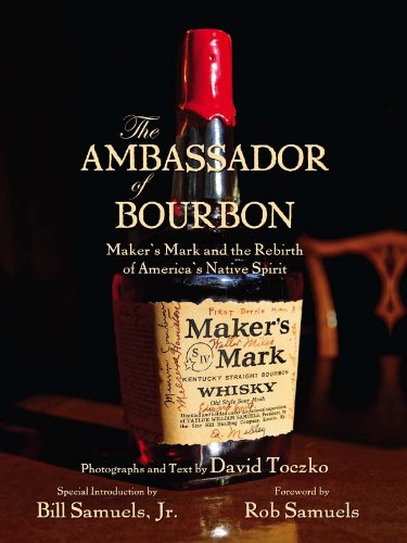 The Ambassador of Bourbon: Maker's Mark and the Rebirth of America's Native Spirit,New