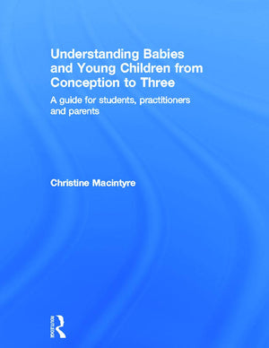 Understanding Babies and Young Children from Conception to Three: A guide for students, practitioners and parents,Used