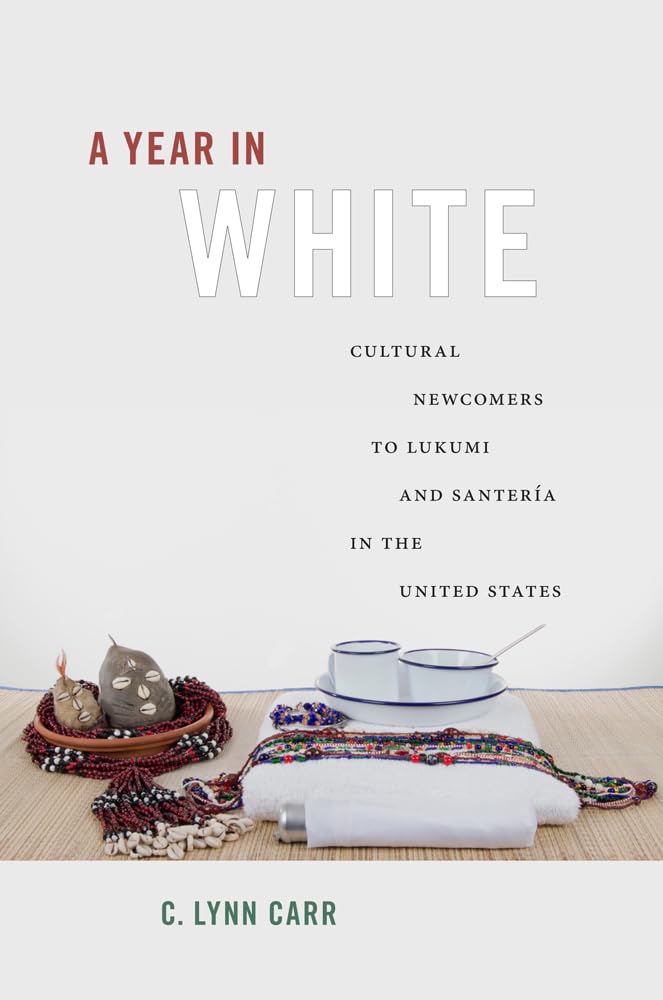 A Year In White: Cultural Newcomers To Lukumi And Santera In The United States,Used