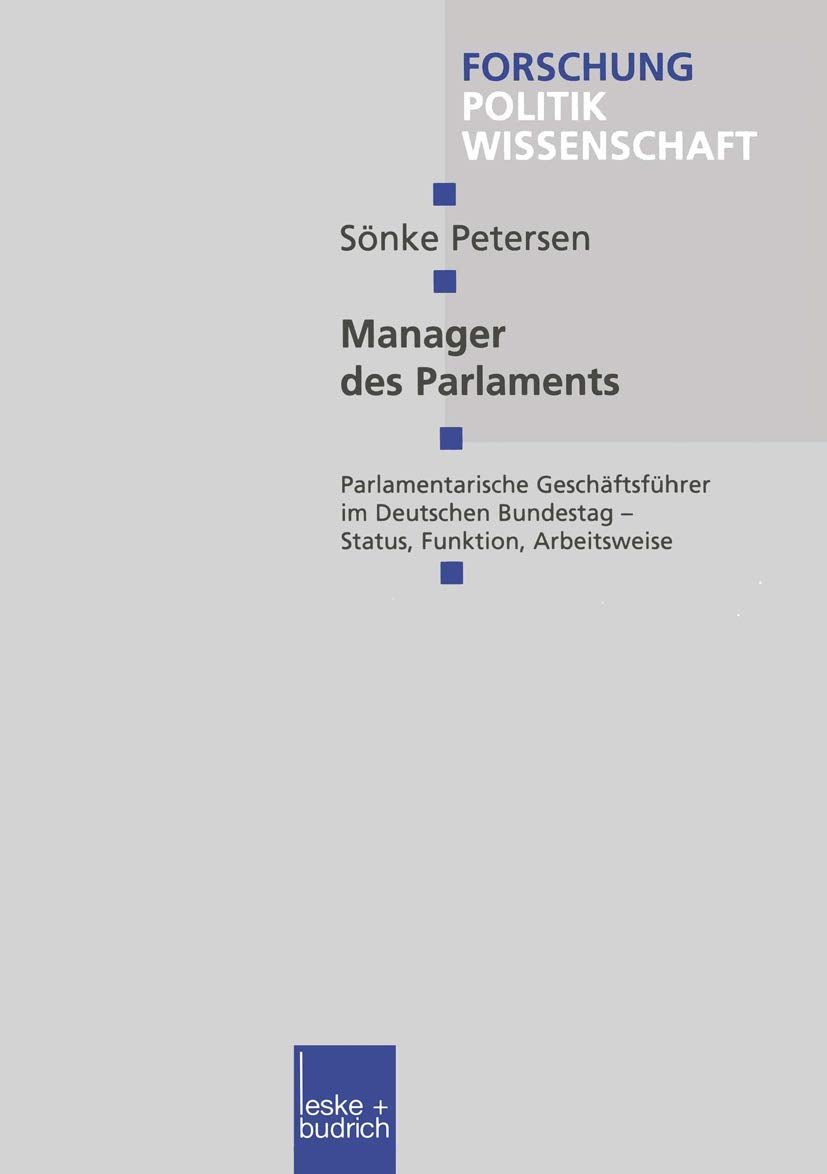 Manager des Parlaments: Parlamentarische Geschftsfhrer im Deutschen Bundestag  Status, Funktion, Arbeitsweise (Forschung Politi,Used