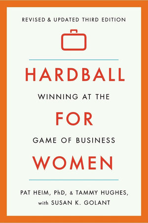 Hardball For Women: Winning At The Game Of Business: Third Edition