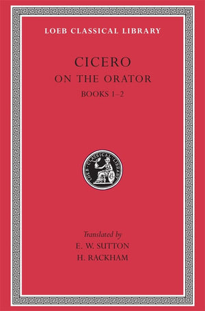Cicero: On The Orator, Books Iii (Loeb Classical Library No. 348) (English And Latin Edition),New